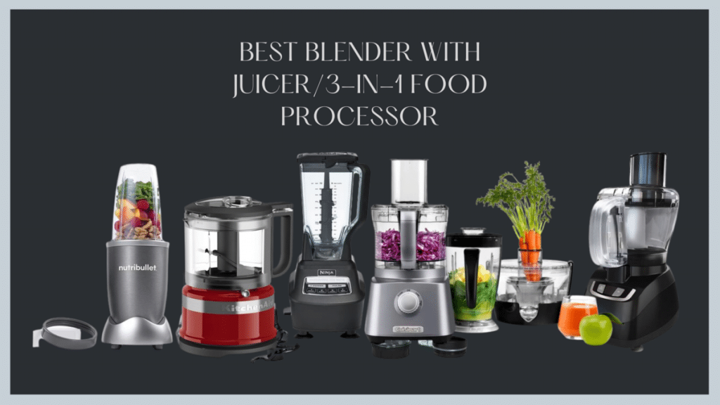 Best Blender With Juicer / 3in1 Food Processor Combo