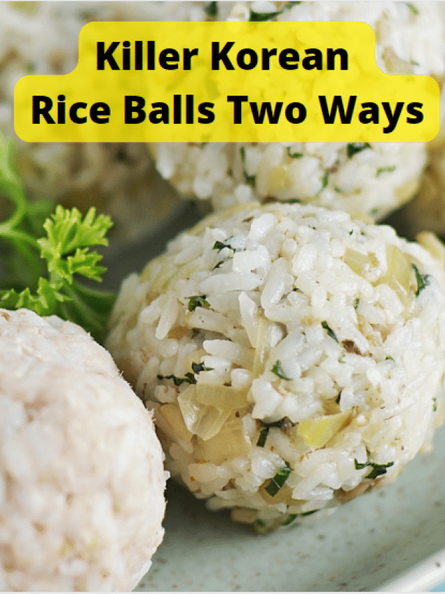 Killer Korean Rice Balls Two Ways Recipe Story