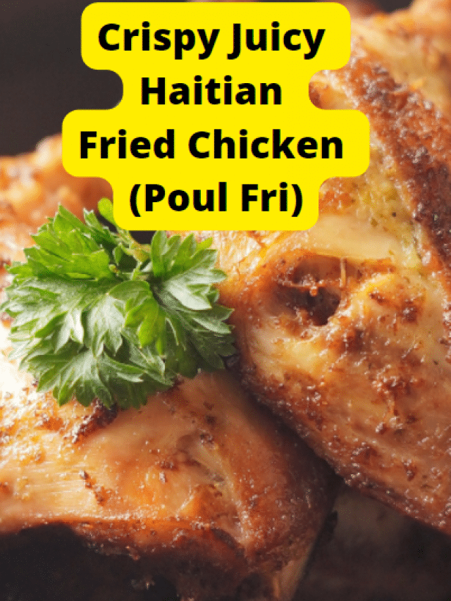 Crispy Juicy Haitian Fried Chicken (Poul Fri) Recipe Story