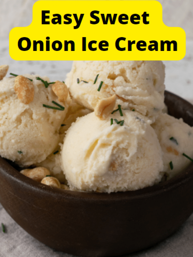 Easy Sweet Onion Ice Cream Recipe Story