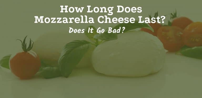 How Long Does Mozzarella Cheese Last? Does It Go Bad?