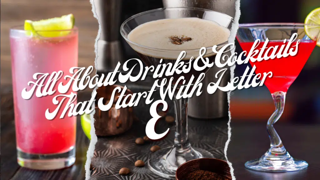 All About Drinks & Cocktails That Start With The Letter E