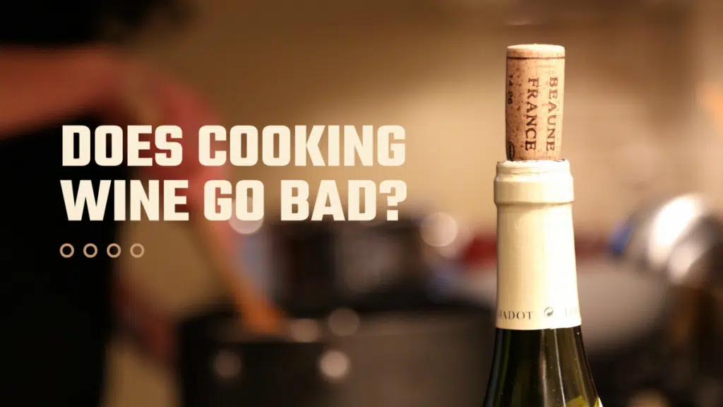 Does Cooking Wine Go Bad?