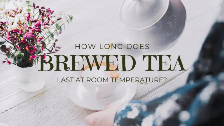 How Long Does Brewed Tea Last At Room Temperature?