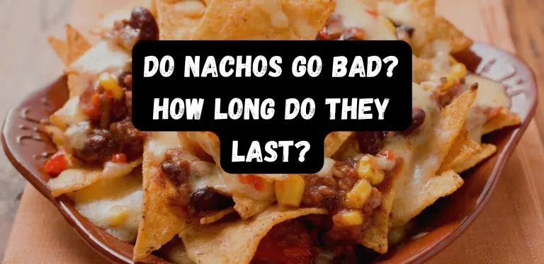 Do Nachos Go Bad? How Long Do They Last?