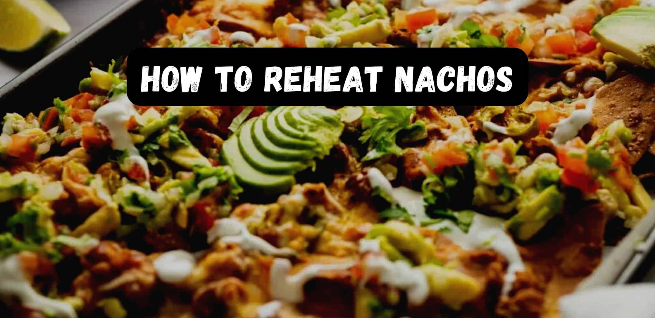 How to Reheat Nachos in the Oven: The Ultimate Guide.
