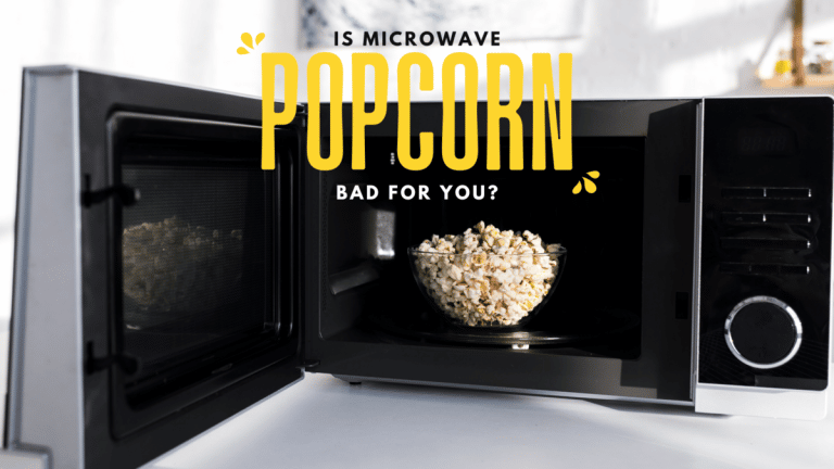 Is Microwave Popcorn Bad For You?
