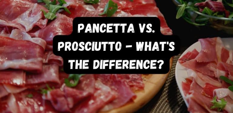 Pancetta vs. Prosciutto – What’s The Difference?