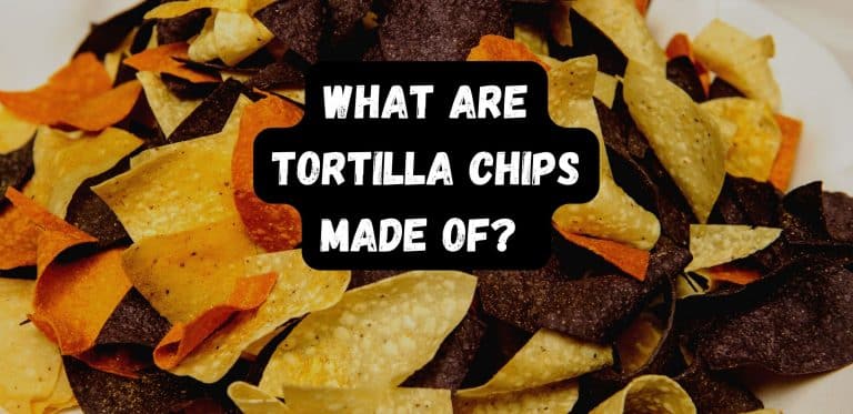 What Are Tortilla Chips Made Of?