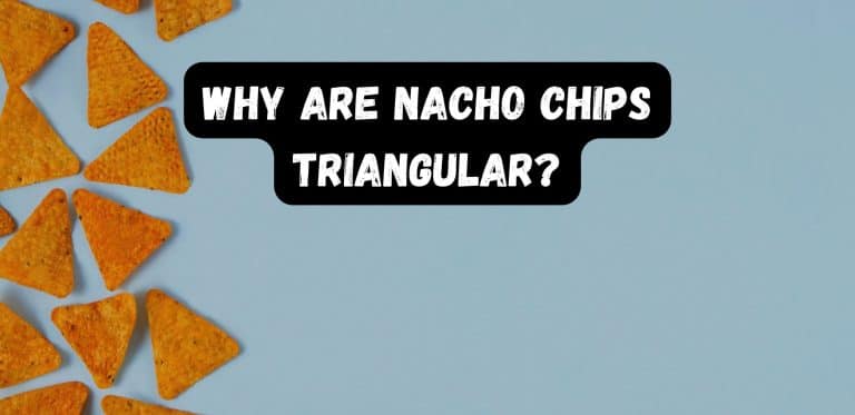 Why Are Nacho Chips Triangular?
