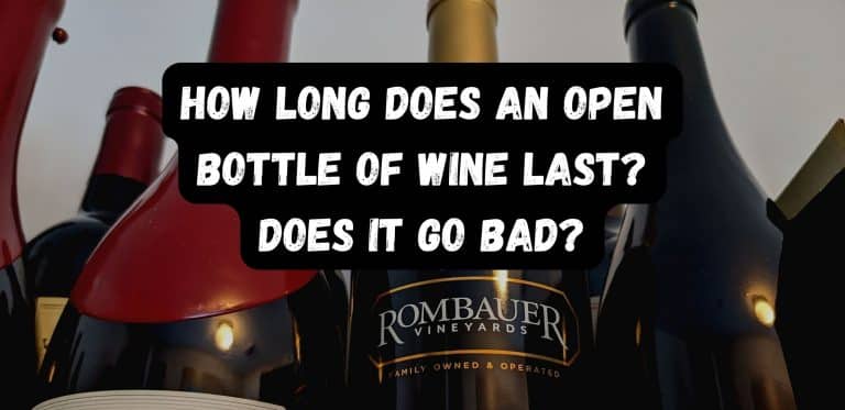 How Long Does An Open Bottle of Wine Last? Does It Go Bad?