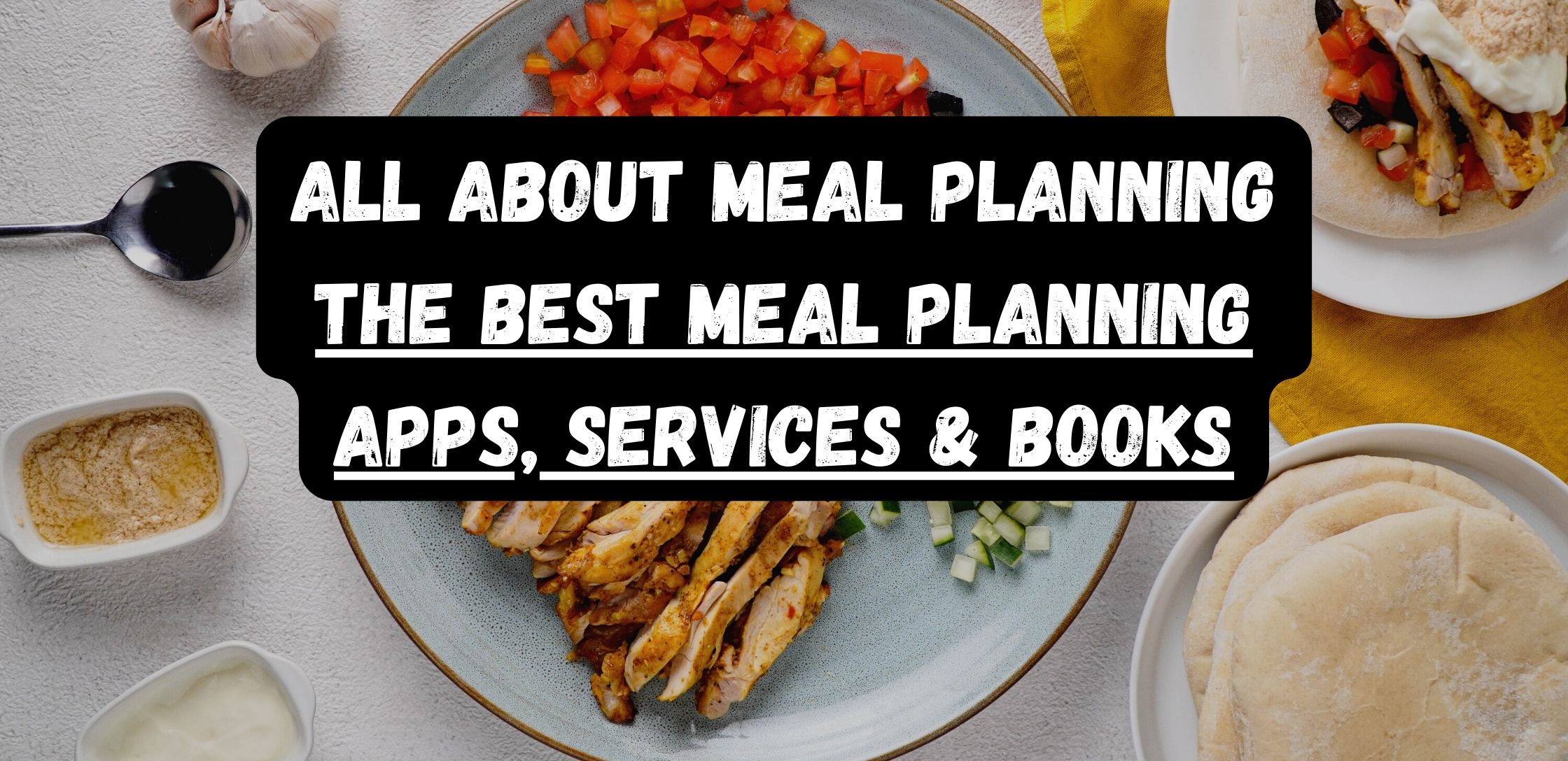 All About Meal Planning – The Best Meal Planning Apps, Services & Books