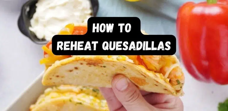 How To Reheat Quesadillas