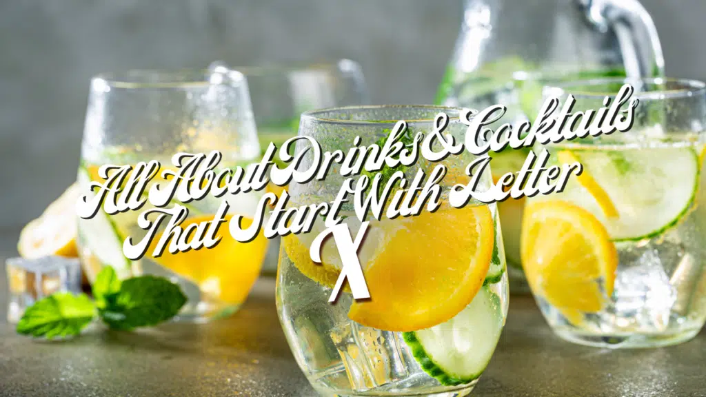 All About Drinks & Cocktails That Start With The Letter X