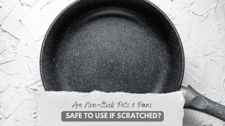 Are Non-Stick Pots & Pans Safe To Use If Scratched?