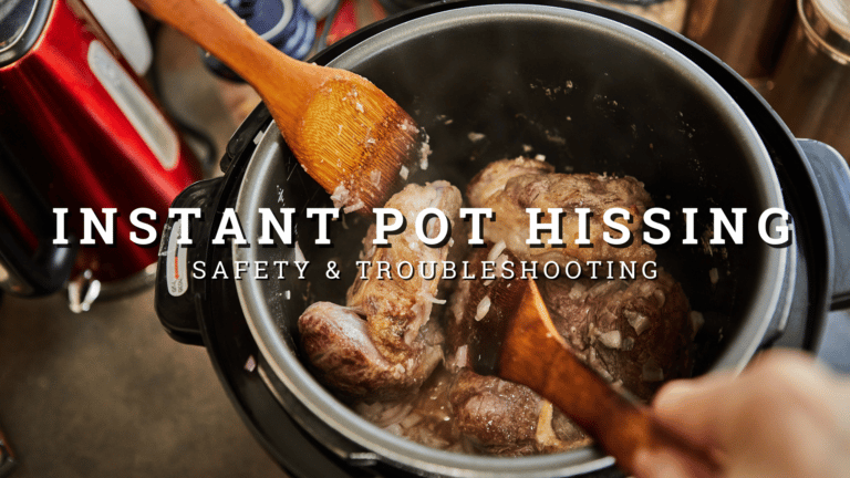 Instant Pot Hissing – Safety & Troubleshooting