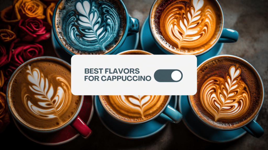 Best Flavors For Cappuccino